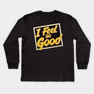 I FEEL SO GOOD! - VINTAGE Kids Long Sleeve T-Shirt